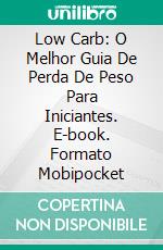 Low Carb: O Melhor Guia De Perda De Peso Para Iniciantes. E-book. Formato Mobipocket