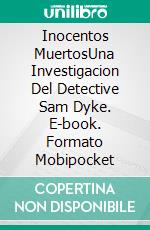 Inocentos MuertosUna Investigacion Del Detective Sam Dyke. E-book. Formato Mobipocket ebook