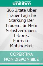 365 Zitate Über FrauenTägliche Stärkung Der Frauen Für Mehr Selbstvertrauen. E-book. Formato Mobipocket ebook