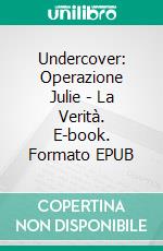 Undercover: Operazione Julie - La Verità. E-book. Formato EPUB ebook di Stephen Bentley