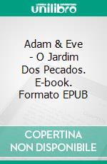 Adam & Eve - O Jardim Dos Pecados. E-book. Formato EPUB ebook