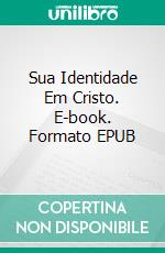 Sua Identidade Em Cristo. E-book. Formato Mobipocket ebook di Matthew Robert Payne