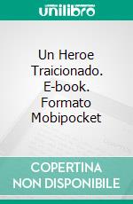 Un Heroe Traicionado. E-book. Formato EPUB ebook di Jan Springer