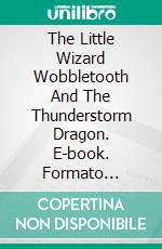 The Little Wizard Wobbletooth And The Thunderstorm Dragon. E-book. Formato Mobipocket ebook di Ralf Leuther