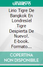 Lirio Tigre De Bangkok En Londres¡el Tigre Despierta De Nuevo!. E-book. Formato EPUB ebook di Owen Jones