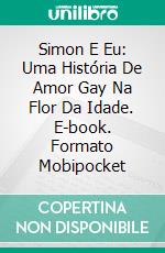 Simon E Eu: Uma História De Amor Gay Na Flor Da Idade. E-book. Formato Mobipocket ebook di Maxwell Carlsen