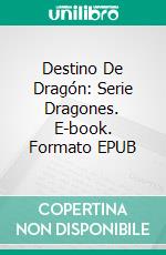 Destino De Dragón: Serie Dragones. E-book. Formato Mobipocket ebook