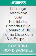 Liderança: Desenvolva Suas Habilidades Gerenciais E Se Comunique De Forma Eficaz Com Sua Equipe. E-book. Formato Mobipocket ebook di Brian Hawkes