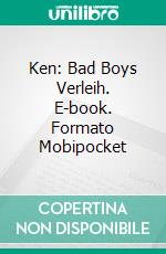 Ken: Bad Boys Verleih. E-book. Formato Mobipocket ebook di Rachelle Ayala