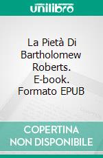 La Pietà Di Bartholomew Roberts. E-book. Formato Mobipocket ebook di Jeremy McLean