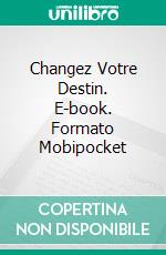 Changez Votre Destin. E-book. Formato EPUB ebook di Bernard Levine