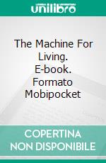 The Machine For Living. E-book. Formato Mobipocket ebook di Carmen Avila