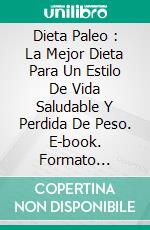 Dieta Paleo :  La Mejor Dieta Para Un Estilo De Vida Saludable Y Perdida De Peso. E-book. Formato Mobipocket ebook