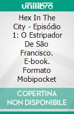 Hex In The City - Episódio 1: O Estripador De São Francisco. E-book. Formato EPUB ebook di Dorian Lake