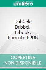 Dubbele Dribbel. E-book. Formato EPUB ebook di Steve Vernon