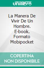 La Manera De Vivir De Un Hombre. E-book. Formato Mobipocket ebook