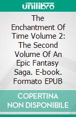 The Enchantment Of Time Volume 2: The Second Volume Of An Epic Fantasy Saga. E-book. Formato Mobipocket ebook