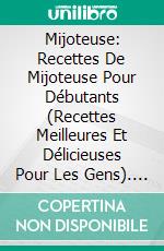 Mijoteuse: Recettes De Mijoteuse Pour Débutants (Recettes Meilleures Et Délicieuses Pour Les Gens). E-book. Formato Mobipocket ebook di Ricky Wayne