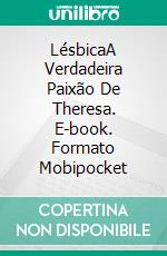 LésbicaA Verdadeira Paixão De Theresa. E-book. Formato Mobipocket ebook