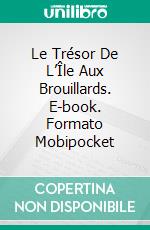 Le Trésor De L’Île Aux Brouillards. E-book. Formato Mobipocket