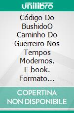 Código Do BushidoO Caminho Do Guerreiro Nos Tempos Modernos. E-book. Formato Mobipocket ebook