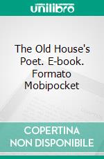 The Old House's Poet. E-book. Formato Mobipocket ebook di Antonio Marques