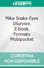 Mika Snake Eyes IiSurvive. E-book. Formato Mobipocket ebook di ghesia morett