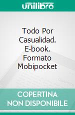 Todo Por Casualidad. E-book. Formato Mobipocket