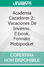 Academia Cazadores 2: Vacaciones De Invierno. E-book. Formato Mobipocket ebook