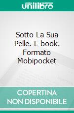 Sotto La Sua Pelle. E-book. Formato Mobipocket ebook