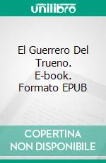 El Guerrero Del Trueno. E-book. Formato EPUB ebook