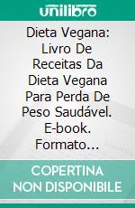 Dieta Vegana: Livro De Receitas Da Dieta Vegana Para Perda De Peso Saudável. E-book. Formato Mobipocket ebook