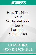 How To Meet Your SoulmateHindi. E-book. Formato Mobipocket ebook