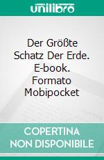 Der Größte Schatz Der Erde. E-book. Formato Mobipocket ebook di César Rodrigo Mendonça da Costa