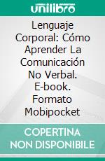 Lenguaje Corporal: Cómo Aprender La Comunicación No Verbal. E-book. Formato Mobipocket ebook di James Cain