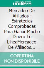 Mercadeo De Afiliados : Estrategias Comprobadas Para Ganar Mucho Dinero En LíneaMercadeo De Afiliados Para Personas Simples. E-book. Formato Mobipocket ebook