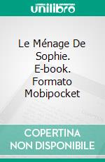 Le Ménage De Sophie. E-book. Formato Mobipocket ebook