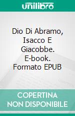 Dio Di Abramo, Isacco E Giacobbe. E-book. Formato EPUB ebook di Gabriel Agbo