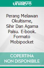 Perang Melawan Okultisme, Sihir Dan Agama Palsu. E-book. Formato Mobipocket ebook di Gabriel Agbo