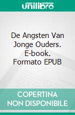 De Angsten Van Jonge Ouders. E-book. Formato EPUB ebook