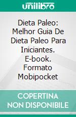 Dieta Paleo: Melhor Guia De Dieta Paleo Para Iniciantes. E-book. Formato Mobipocket ebook