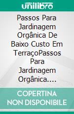 Passos Para Jardinagem Orgânica De Baixo Custo Em TerraçoPassos Para Jardinagem Orgânica. E-book. Formato Mobipocket ebook