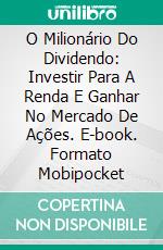 O Milionário Do Dividendo: Investir Para A Renda E Ganhar No Mercado De Ações. E-book. Formato Mobipocket ebook di Alex Nkenchor Uwajeh