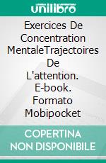 Exercices De Concentration MentaleTrajectoires De L'attention. E-book. Formato Mobipocket ebook