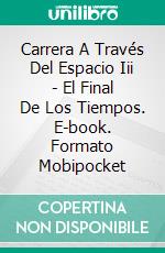 Carrera A Través Del Espacio Iii - El Final De Los Tiempos. E-book. Formato Mobipocket ebook