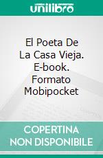 El Poeta De La Casa Vieja. E-book. Formato Mobipocket