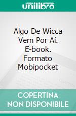 Algo De Wicca Vem Por Aí. E-book. Formato Mobipocket ebook di Celeste Hall