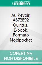 Au Revoir, A672E92 Quintus. E-book. Formato Mobipocket ebook