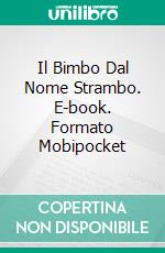 Il Bimbo Dal Nome Strambo. E-book. Formato Mobipocket ebook di Eva Markert