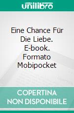 Eine Chance Für Die Liebe. E-book. Formato EPUB ebook